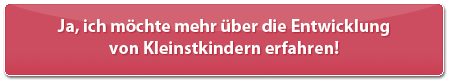 Mehr über Kleinstkinder erfahren!